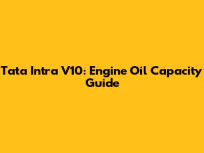 Tata Intra V10: Engine Oil Capacity Guide