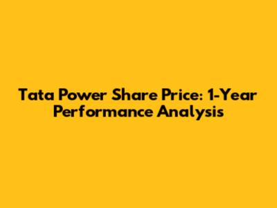 Tata Power Share Price: 1-Year Performance Analysis