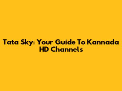 Tata Sky: Your Guide To Kannada HD Channels