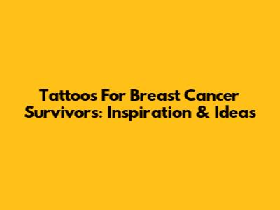 Tattoos For Breast Cancer Survivors: Inspiration & Ideas