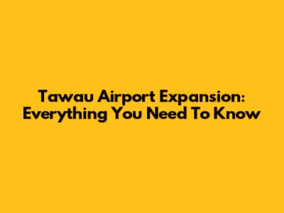 Tawau Airport Expansion: Everything You Need To Know