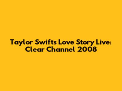 Taylor Swift's 'Love Story' Live: Clear Channel 2008