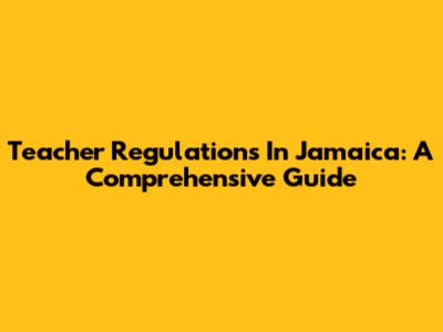 Teacher Regulations In Jamaica: A Comprehensive Guide