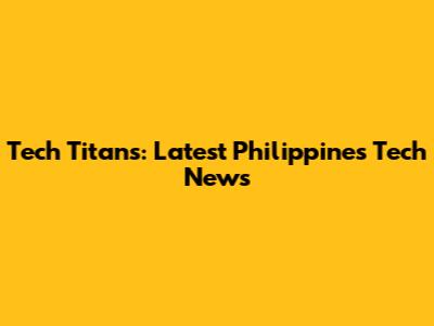 Tech Titans: Latest Philippines Tech News