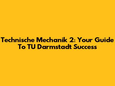 Technische Mechanik 2: Your Guide To TU Darmstadt Success