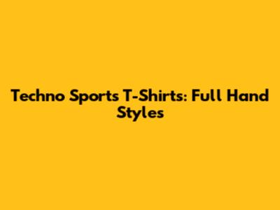 Techno Sports T-Shirts: Full Hand Styles