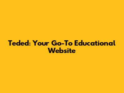 Teded: Your Go-To Educational Website