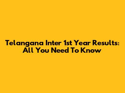 Telangana Inter 1st Year Results: All You Need To Know