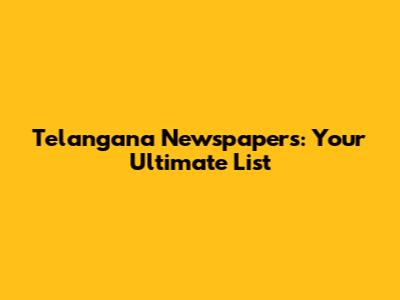 Telangana Newspapers: Your Ultimate List