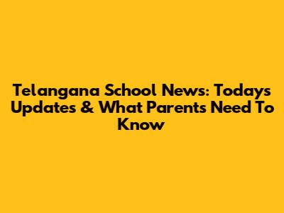 Telangana School News: Today's Updates & What Parents Need To Know