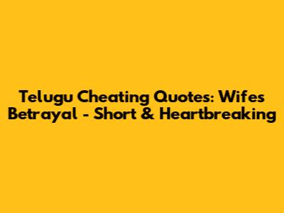 Telugu Cheating Quotes: Wife's Betrayal - Short & Heartbreaking