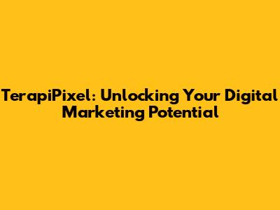 TerapiPixel: Unlocking Your Digital Marketing Potential