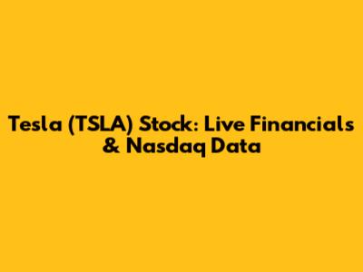 Tesla (TSLA) Stock: Live Financials & Nasdaq Data