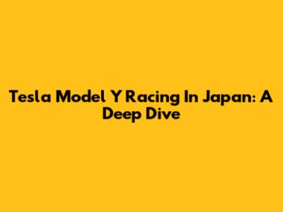 Tesla Model Y Racing In Japan: A Deep Dive