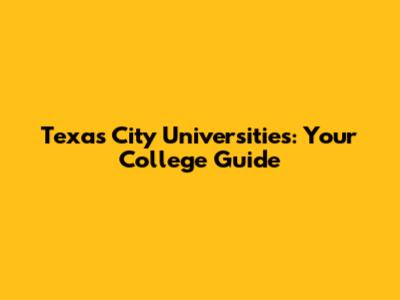 Texas City Universities: Your College Guide