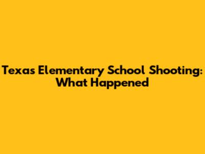 Texas Elementary School Shooting: What Happened
