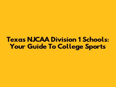 Texas NJCAA Division 1 Schools: Your Guide To College Sports