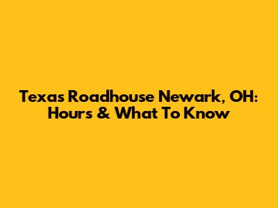 Texas Roadhouse Newark, OH: Hours & What To Know