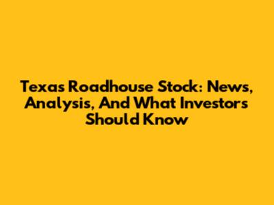 Texas Roadhouse Stock: News, Analysis, And What Investors Should Know