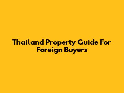 Thailand Property Guide For Foreign Buyers