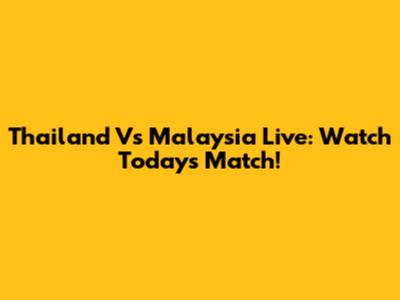 Thailand Vs Malaysia Live: Watch Today's Match!