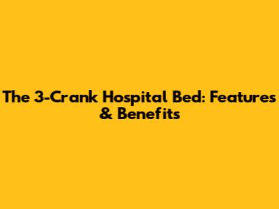The 3-Crank Hospital Bed: Features & Benefits