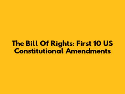 The Bill Of Rights: First 10 US Constitutional Amendments