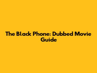 The Black Phone: Dubbed Movie Guide