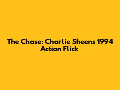 The Chase: Charlie Sheen's 1994 Action Flick