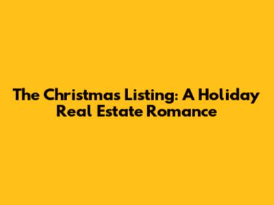 The Christmas Listing: A Holiday Real Estate Romance