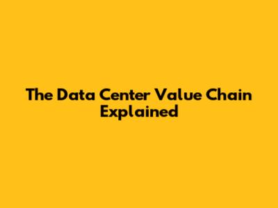 The Data Center Value Chain Explained