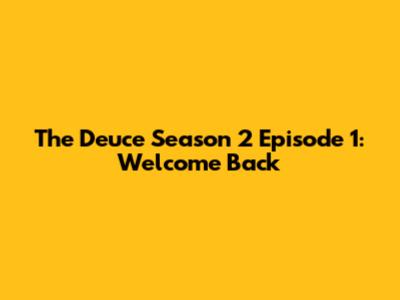 The Deuce Season 2 Episode 1: Welcome Back