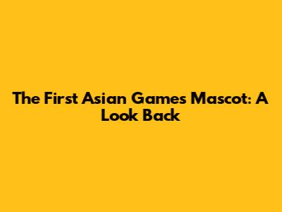 The First Asian Games Mascot: A Look Back