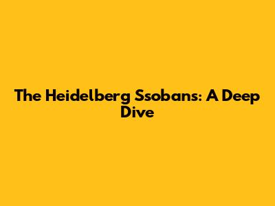The Heidelberg Ssobans: A Deep Dive