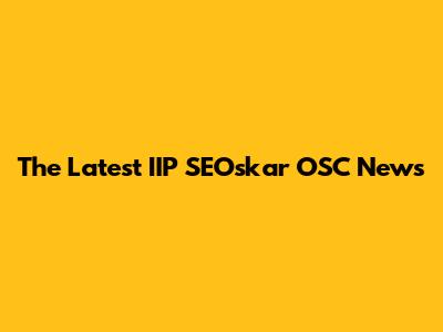 The Latest IIP SEOskar OSC News