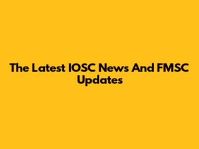 The Latest IOSC News And FMSC Updates