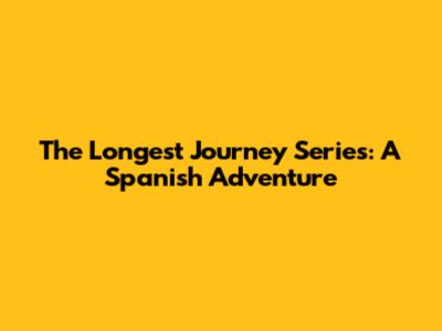 The Longest Journey Series: A Spanish Adventure