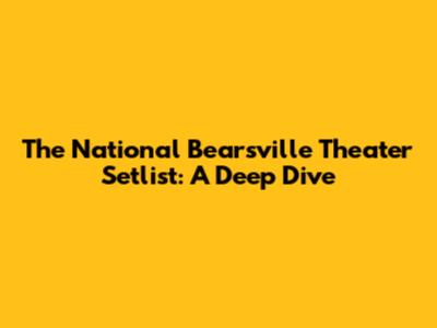 The National Bearsville Theater Setlist: A Deep Dive
