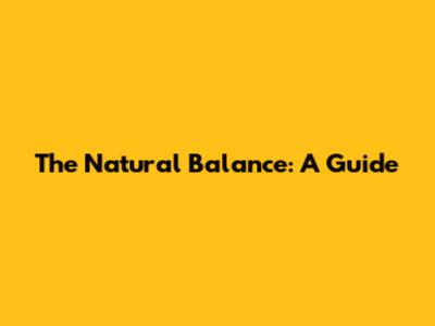The Natural Balance: A Guide