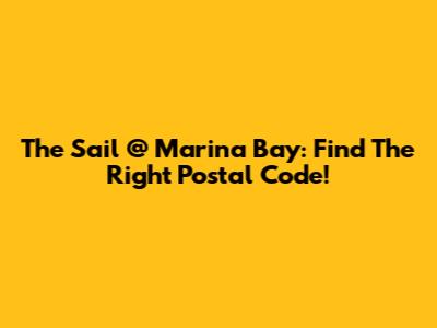 The Sail @ Marina Bay: Find The Right Postal Code!