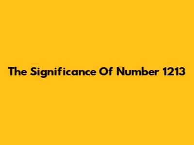 The Significance Of Number 1213