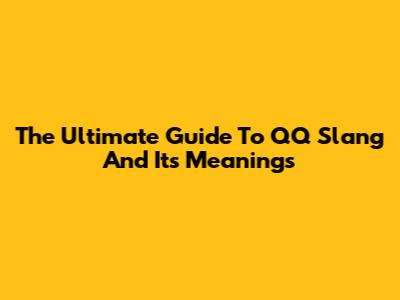 The Ultimate Guide To "QQ" Slang And Its Meanings