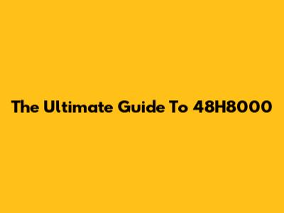 The Ultimate Guide To 48H8000