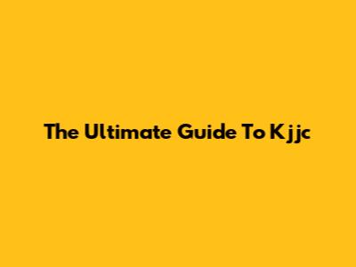 The Ultimate Guide To Kjjc