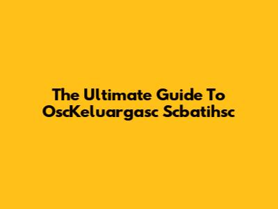 The Ultimate Guide To OscKeluargasc Scbatihsc