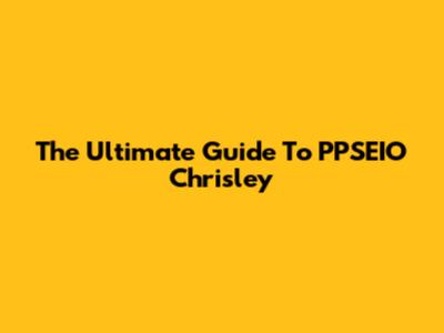 The Ultimate Guide To PPSEIO Chrisley