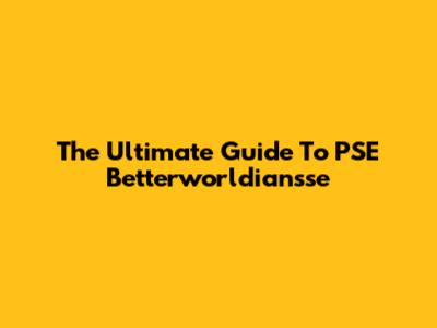 The Ultimate Guide To PSE Betterworldiansse