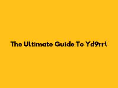 The Ultimate Guide To Yd9rrl