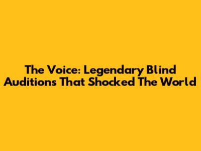The Voice: Legendary Blind Auditions That Shocked The World