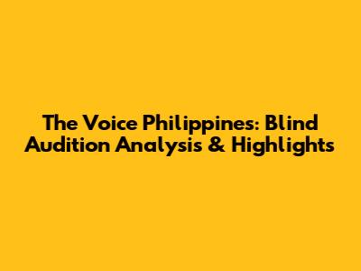 The Voice Philippines: Blind Audition Analysis & Highlights
